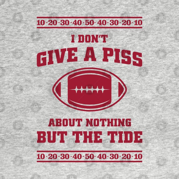 I Don't Give A Piss About Nothing But The Tide - Viral Alabama Football Meme by TwistedCharm